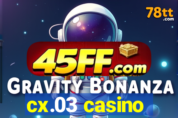 cx.03 casino